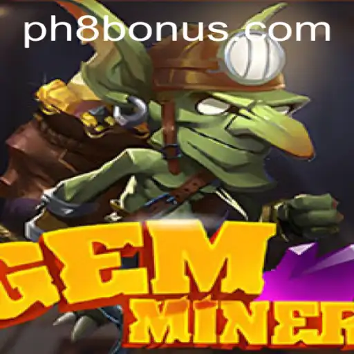 Explore the Exciting World of GemMiner: Uncover Secrets with the PH8 Strategy